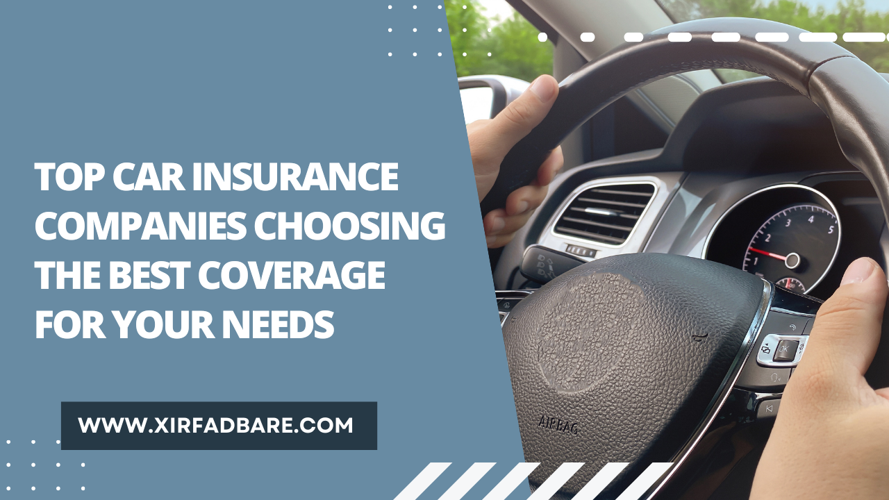 Top Car Insurance Companies: Choosing the Best Coverage for Your Needs