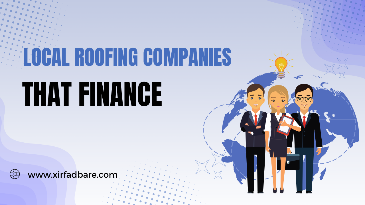 Local Roofing Companies That Finance: Top-Rated Reviews and Financing Options